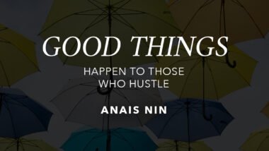 Good Things come to those that hustle