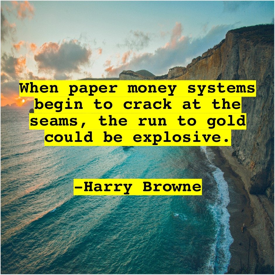 When paper money systems begin to crack at the seams, the run to gold could be explosive. Harry Browne